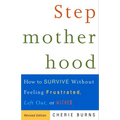 Stepmotherhood: How to Survive Without Feeling Frustrated, Left Out, or Wicked
