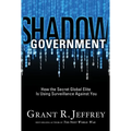 Shadow Government: How the Secret Global Elite Is Using Surveillance Against You