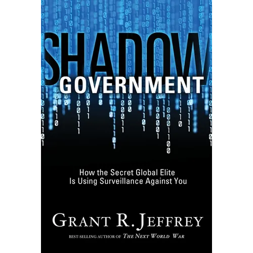 Shadow Government: How the Secret Global Elite Is Using Surveillance Against You