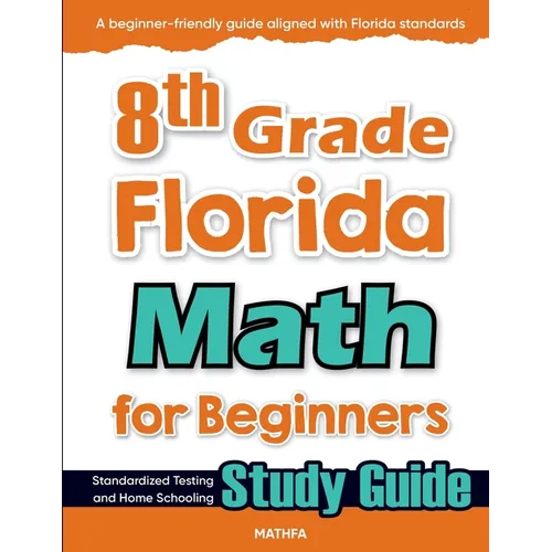 8th Grade Florida Math for Beginners: Standardized Testing and Home Schooling Study Guide