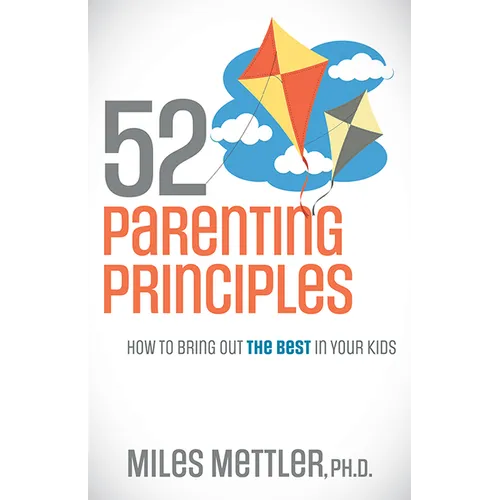 52 Parenting Principles: How to Bring Out the Best in Your Kids