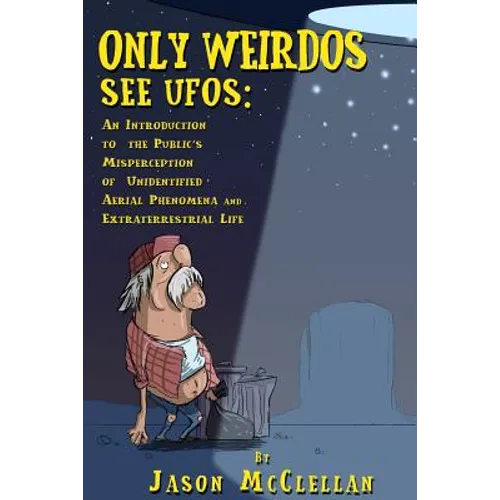 Only Weirdos See UFOs: An Introduction to the Public's Misperception of Unidentified Aerial Phenomena and Extraterrestrial Life