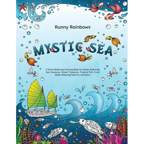 Mystic Sea: A Stress-Relieving Coloring Book for Adults Featuring Sea Creatures, Ocean Treasures, Tropical Fish, Coral Reefs, Relaxing Patterns, and M