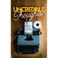 Uncredible Thoughts: Essays, Spiels, and Poppycock