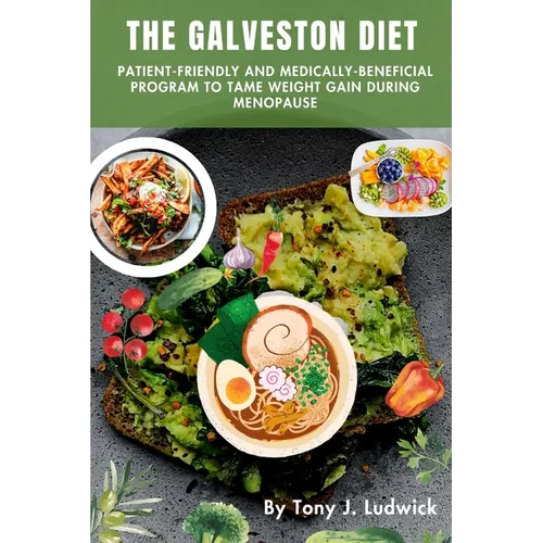 The Galveston Diet: Patient-friendly and Medically-Beneficial Program to Tame Weight Gain during Menopause: Easy 4 weeks Meal Plan and Fas