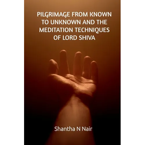 Pilgrimage from Known to Unknown and the Meditation Techniques of Lord Shiva