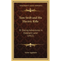 Tom Swift and His Electric Rifle: Or Daring Adventures in Elephant Land (1911)