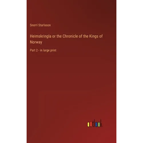 Heimskringla or the Chronicle of the Kings of Norway: Part 2 - in large print