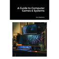 A Guide to Computer Games & Systems