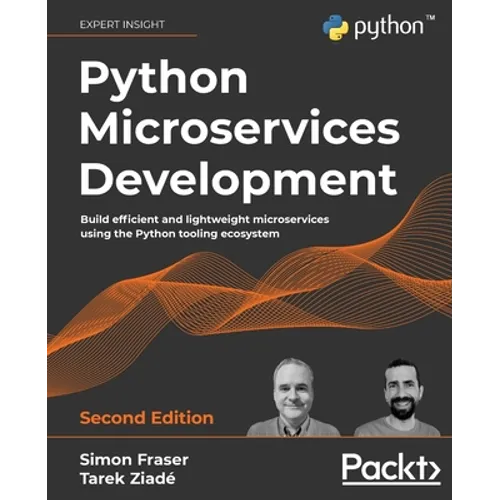 Python Microservices Development - Second Edition: Build efficient and lightweight microservices using the Python tooling ecosystem
