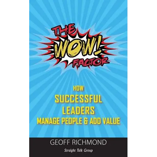 The WOW Factor: How Successful Leaders Manage People & Add Value