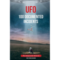 UFO 100 Documented Incidents: The Unexplained Archives