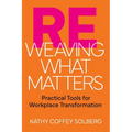 Reweaving What Matters: Practical Tools for Workplace Transformation