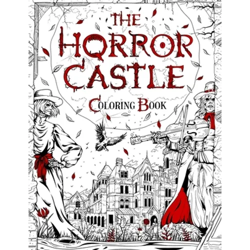 The Horror Castle: A Creepy and Spine-Chilling Coloring Book For Adults. Dead But Not Buried Are Waiting Inside...