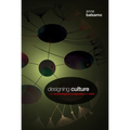 Designing Culture: The Technological Imagination at Work [With DVD]