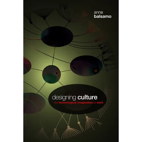 Designing Culture: The Technological Imagination at Work [With DVD]