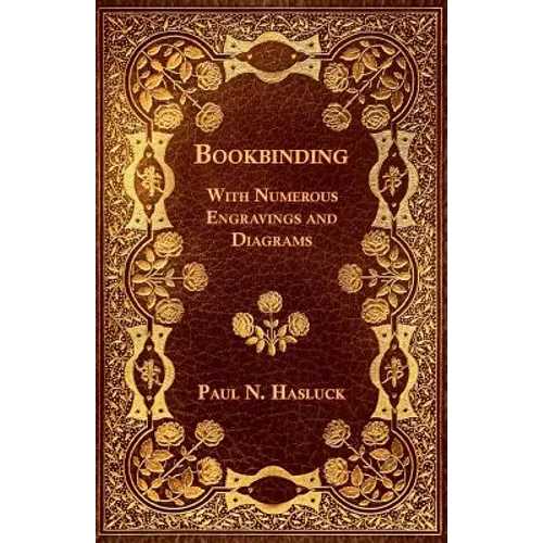 Bookbinding - With Numerous Engravings and Diagrams
