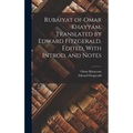 Rubáiyat of Omar Khayyám. Translated by Edward Fitzgerald. Edited, With Introd. and Notes