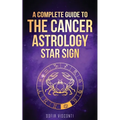 Cancer: A Complete Guide To The Cancer Astrology Star Sign