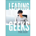 Leading Geeks: How to Manage and Lead the People Who Deliver Technology