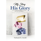 My Story, His Glory: A Lens on Racism and Religion In America, and God's Final Judgement - Hardcover