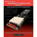 Beginner's Guide to Embedded C Programming - Volume 2: Timers, Interrupts, Communication, Displays and More