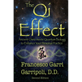 The Qi Effect: Ancient China Meets Quantum Biology to Enhance Your Personal Qigong, Yoga, Tai Chi, and Meditation Practice