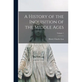 A History of the Inquisition of the Middle Ages; Volume 1