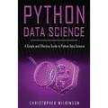 Python Data Science: A Simple and Effective Guide to Python Data Science