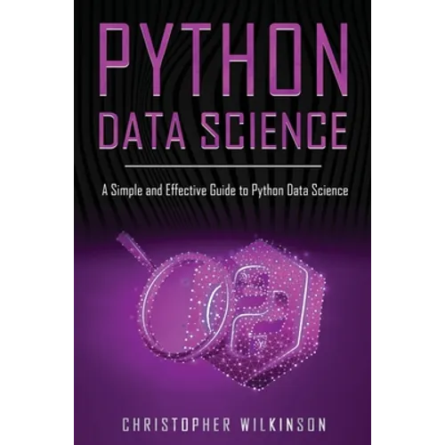 Python Data Science: A Simple and Effective Guide to Python Data Science