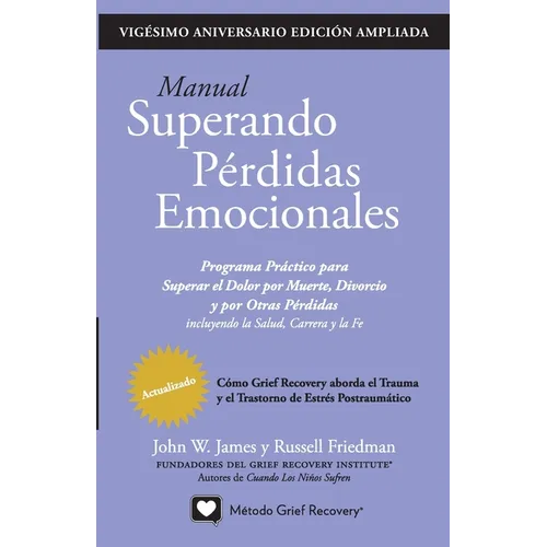 MANUAL SUPERANDO PÉRDIDAS EMOCIONALES, vigésimo aniversario, edición extendida: programa de acción para superar la muerte, el divorcio y otras pérdida