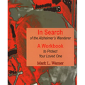 In Search of the Alzheimer's Wanderer: A Workbook to Protect Your Loved One