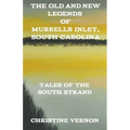 The Old and New Legends of Murrells Inlet, South Carolina