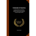 Criminals of America: Or, Tales of the Lives of Thieves. Enabling Every One to Be His Own Detective. With Portraits, Making a Complete Rogues' Gallery
