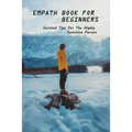 Empath Book For Beginners: Survival Tips For The Highly Sensitive Person: Narcissist Abuse Book