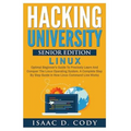 Hacking University Senior Edition: Linux: Optimal beginner's guide to precisely learn and conquer the Linux operating system. A complete step-by-step