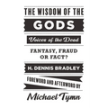 The Wisdom of the Gods: Voices of the Dead: Fantasy, Fraud or Fact?