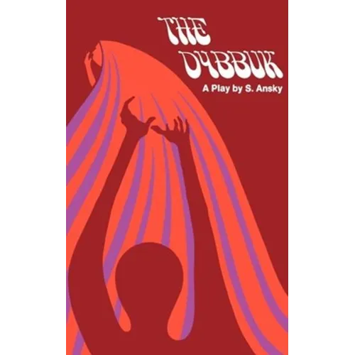 The Dybbuk: A Play in Four Acts