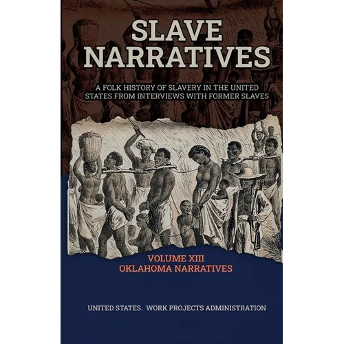 Slave Narratives Volume XIII Oklahoma Narratives