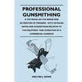Professional Gunsmithing - A Textbook on the Repair and Alteration of Firearms - With Detailed Notes and Suggestions Relative to the Equipment and Ope