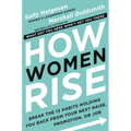 How Women Rise: Break the 12 Habits Holding You Back from Your Next Raise, Promotion, or Job