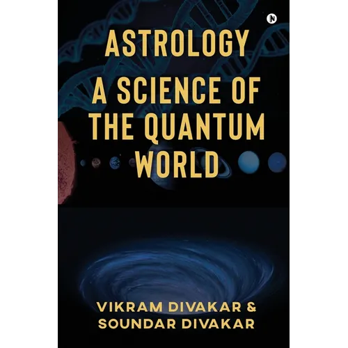 Astrology - A Science of the Quantum World: Discovering Science in Astrology