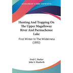 Hunting And Trapping On The Upper Magalloway River And Parmachenee Lake: First Winter In The Wilderness (1882)