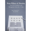 Four Pillars of Destiny Your Life Numbers and Hexagrams from the I Ching
