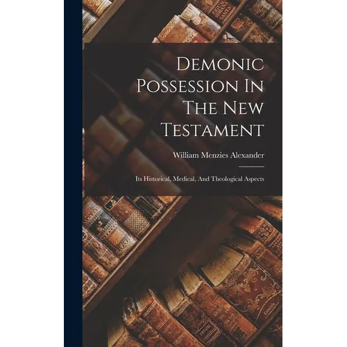 Demonic Possession In The New Testament: Its Historical, Medical, And Theological Aspects