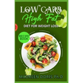 Low Carb - High Fat - Diet for Weight Loss Recipe Book: Comprehensive Weight Loss Friendly Recipes