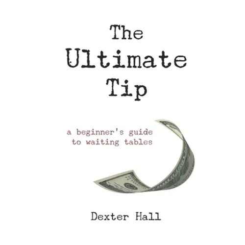 The Ultimate Tip: A Beginner's Guide to Waiting Tables