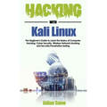Hacking with Kali Linux: The Beginner's Guide to Learn the Basics of Computer Hacking, Cyber Security, Wireless Network Hacking and Security/Pe