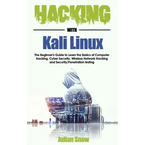 Hacking with Kali Linux: The Beginner's Guide to Learn the Basics of Computer Hacking, Cyber Security, Wireless Network Hacking and Security/Pe