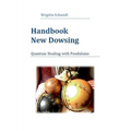 Handbook New Dowsing: Quantum Healing with Pendulums